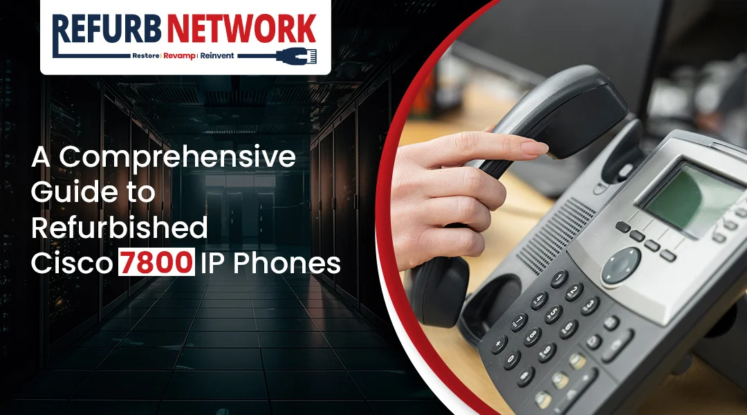 A Comprehensive Guide to Refurbished Cisco 7800 IP Phone